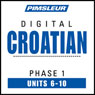 Croatian Phase 1, Unit 06-10: Learn to Speak and Understand Croatian with Pimsleur Language Programs Audiobook, by Pimsleur
