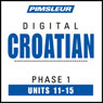 Croatian Phase 1, Unit 11-15: Learn to Speak and Understand Croatian with Pimsleur Language Programs Audiobook, by Pimsleur