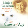 Crown of Age: The Rewards of Conscious Aging Audiobook, by Marion Woodman