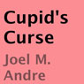 Cupids Curse (Unabridged) Audiobook, by Joel M. Andre