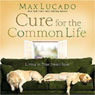 The Cure for the Common Life (Abridged) Audiobook, by Max Lucado