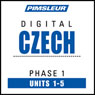 Czech Phase 1, Unit 01-05: Learn to Speak and Understand Czech with Pimsleur Language Programs Audiobook, by Pimsleur