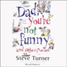 Dad, Youre Not Funny and Other Poems (Unabridged) Audiobook, by Steve Turner