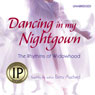 Dancing in My Nightgown: The Rhythms of Widowhood (Unabridged) Audiobook, by Betty Auchard