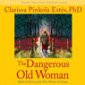 Dangerous Old Woman: Myths and Stories of the Wise Woman Archetype Audiobook, by Clarissa Pinkola Estes