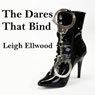 The Dares That Bind (Unabridged) Audiobook, by Leigh Ellwood