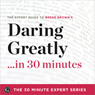 Daring Greatly in 30 Minutes - The Expert Guide to Brene Browns Critically Acclaimed Book (The 30 Minute Expert Series) (Unabridged) Audiobook, by Garamond Press
