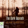 The Dark Beneath (Unabridged) Audiobook, by Alan Gibbons