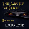 The Dark Elf of Syron: Books 1-3 (Unabridged) Audiobook, by Laura Lond