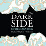 The Dark Side of Decorating (Unabridged) Audiobook, by Gregory Peters