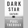 Dark Star Safari (Unabridged) Audiobook, by Paul Theroux