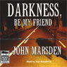 Darkness, Be My Friend: Tomorrow Series #4 (Unabridged) Audiobook, by John Marsden