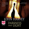 Darkness and Light (Unabridged) Audiobook, by John Harvey