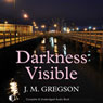 Darkness Visible (Unabridged) Audiobook, by J. M. Gregson