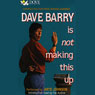 Dave Barry Is Not Making This Up (Unabridged) Audiobook, by Dave Barry