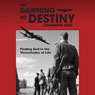The Dawning of Destiny: Finding God in the Vicissitudes of Life (Unabridged) Audiobook, by Channing Hall