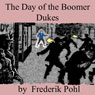 The Day of the Boomer Dukes (Unabridged) Audiobook, by Frederik Pohl