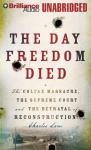 The Day Freedom Died: The Colfax Massacre and the Betrayal of Reconstruction (Unabridged) Audiobook, by Charles Lane