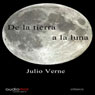 De la Tierra la Luna (Of the Earth the Moon) (Unabridged) Audiobook, by Julio Verne
