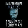 Dead Eye: Pennies for the Ferryman (Unabridged) Audiobook, by Jim Bernheimer