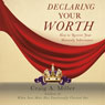 Declaring Your Worth: How to Receive Your Heavenly Inheritance (Unabridged) Audiobook, by Craig A. Miller