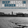 Deep Justice in a Broken World: Helping Your Kids Serve Others and Right the Wrongs around Them (Unabridged) Audiobook, by Chap Clark
