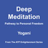 Deep Meditation: Pathway to Personal Freedom (Unabridged) Audiobook, by Yogani