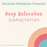 Deep Relaxation Hypnosis Compilation: Self-Hypnosis & Affirmations Audiobook, by Rachael Meddows