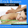 Deep Relaxation Hypnosis: Let Go of Stress & Truly Relax, Hypnosis Self Help, Binaural Beats, Solfeggio Tones Audiobook, by Erick Brown Hypnosis