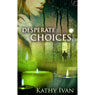 Desperate Choices (Unabridged) Audiobook, by Kathy Ivan