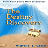 The Destiny Discovery: Find Your Souls Path to Success (Unabridged) Audiobook, by Michelle L. Casto