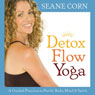 Detox Flow Yoga: A Guided Practice to Purify Body, Mind, and Spirit Audiobook, by Seane Corn