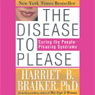 The Disease to Please: Curing the People-Pleasing Syndrome (Unabridged) Audiobook, by Harriet Braiker