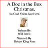A Doc in the Box Christmas: So Glad Youre Not Here (Unabridged) Audiobook, by Will Bevis