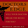 Doctors on the Edge: Will Your Doctor Break the Rules for You? (Unabridged) Audiobook, by Fredrick R. Abrams