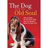 The Dog with the Old Soul: True Stories of the Love, Hope and Joy Animals Bring to Our Lives (Unabridged) Audiobook, by Jennifer Basye Sander