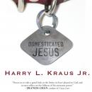 Domesticated Jesus (Unabridged) Audiobook, by Harry L. Kraus