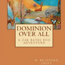 Dominion Over All: A Zak Bates Eco Adventure (Unabridged) Audiobook, by W. Bradford Swift