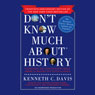 Dont Know Much About History, Anniversary Edition: Everything You Need to Know About American History but Never Learned (Abridged) Audiobook, by Kenneth C. Davis