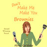 Dont Make Me Make You Brownies (Unabridged) Audiobook, by Nina Cordoba