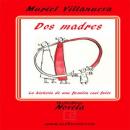 Dos Madres: la Historia de Una Familia Casi Feliz (Two Mothers: The Story of an Almost Happy Family) (Unabridged) Audiobook, by Muriel Villanueva