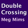Double Crossing (Unabridged) Audiobook, by Meg Mims