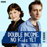 Double Income, No Kids Yet: The Complete Series 3 Audiobook, by David Spicer