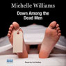 Down Among the Dead Men: A Year in the Life of a Mortuary Technician (Unabridged) Audiobook, by Michelle Williams