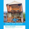 Down in New Orleans: Reflections from a Drowned City (Unabridged) Audiobook, by Billy Sothern