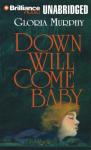 Down Will Come Baby (Unabridged) Audiobook, by Gloria Murphy