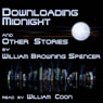 Downloading Midnight and Other Stories (Unabridged) Audiobook, by William Browning Spencer