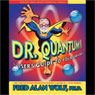Dr. Quantum Presents A Users Guide to Your Universe Audiobook, by Fred Alan Wolf