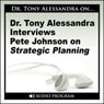Dr. Tony Alessandra Interviews Pete Johnson on Strategic Planning Audiobook, by Pete Johnson