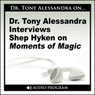 Dr. Tony Alessandra Interviews Shep Hyken on Moments of Magic Audiobook, by Shep Hyken